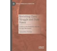 Revisiting Class Struggle: State Power, The Occupy Movement, and The Authoritarian State With a Democratic Alter-Ego (Critical Criminological Perspectives)