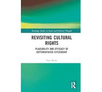 Revisiting Cultural Rights: On the Plausibility and Efficacy of Differentiated Citizenship (Routledge Studies in Social and Political Thought)