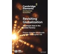 Revisiting Globalization: Southeast Asia in the Global Factory (Elements in Development Economics)