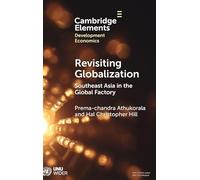 Revisiting Globalization: Southeast Asia in the Global Factory (Elements in Development Economics)