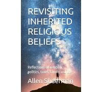 REVISITING INHERITED RELIGIOUS BELIEFS: Reflections on religion, politics, taxes, family and life