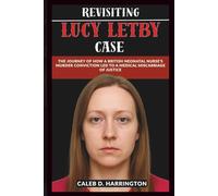 Revisiting Lucy Letby Case: The Journey of How a British Neonatal Nurse’s Murder Conviction Led to a Medical Miscarriage of Justice