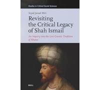 Revisiting the Critical Legacy of Shah Ismail: An Inquiry into the Lost Gnostic Tradition of Khatai: 321 (Studies in Critical Social Sciences)