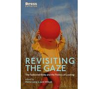 Revisiting the Gaze: The Fashioned Body and the Politics of Looking (Dress Cultures)