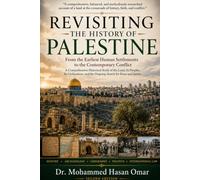 Revisiting the History of Palestine: From the Earliest Human Settlements to the Contemporary Conflict (Rediscovering History)