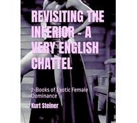 REVISITING THE INFERIOR - A VERY ENGLISH CHATTEL: 2-Books of Exotic Female Dominance