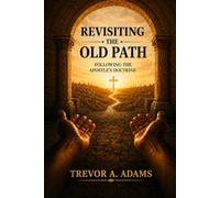 Revisiting the Old Path: Following the Apostles’ Teaching