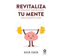 Revitaliza tu mente: 15 principios terapéuticos para cambiar tu vida (Crecimiento personal)