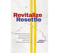 Revitalize I Resettle: How Main Street USA Can Offer New Beginnings for America’s Climate-Displaced
