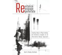 Revitalize | Reengage | Regenerate: Creating Value in Place-Making: An Architect’s Insights on an Alternative Design Approach