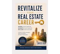 Revitalize Your Real Estate Career: Renew Your Purpose, Reignite Your Passion, Reclaim Your Success (Unlocking Your Real Estate Career)