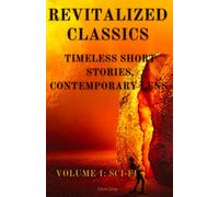 Revitalized Classics: Timeless Short Stories, Contemporary Lens (Annotated): Volume 1: Sci-Fi
