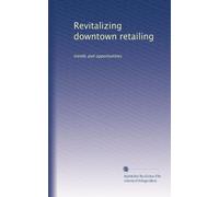 Revitalizing downtown retailing: trends and opportunities