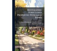 Revitalizing Foreclosed Properties With Land Banks