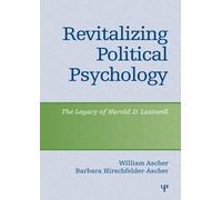 Revitalizing Political Psychology: The Legacy of Harold D. Lasswell 1st edition by Ascher, William, Hirschfelder-Ascher, Barbara (2004) Paperback