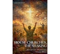 Revival and Awakenings Volume Three: House Churches, The Shaking (End-Time Remnant)