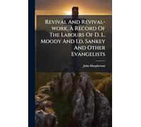 Revival And Revival-work, A Record Of The Labours Of D. L. Moody And I.d. Sankey And Other Evangelists
