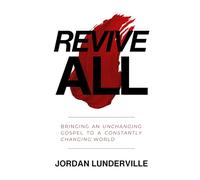 Revive All: Bringing an Unchanging Gospel To a Constantly Changing World
