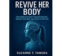Revive Her Body: How Women Can Reset Their Metabolism, Nourish Their Mind, and Thrive at Every Age (The Science & Self-Mastery Series)