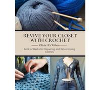 Revive Your Closet with Crochet: Book of Hacks for Repairing and Refashioning Clothes