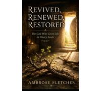 Revived, Renewed, Restored: The God Who Gives Life to Weary Souls