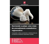 Revivendo a polpa: uma visão do procedimento endodôntico regenerativo: Compreender a ciência, os protocolos e a relevância clínica dos procedimentos endodônticos regenerativos na prática