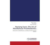Reviving Faces: The Art of Maxillofacial Prosthodontics: Restoration, Rehabilitation, and Rejuvenation Second Edition