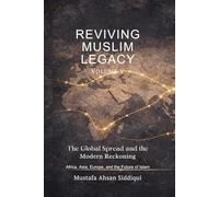 Reviving Muslim Legacy: The Global Spread and the Modern Reckoning Africa, Asia, Europe, and the Future of Islam (Muslim Legacy Series)