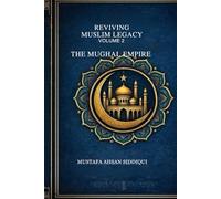 Reviving Muslim Legacy: Volume 2: The Mughal Empire