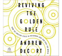 Reviving the Golden Rule: How the Ancient Ethic of Neighbor Love Can Heal the World