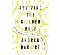 Reviving the Golden Rule: How the Ancient Ethic of Neighbor Love Can Heal the World
