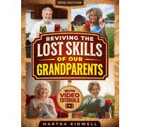 Reviving The Lost Skills of Our Grandparents: A Practical Guide to Self-Sufficiency, Living Independently, and Timeless Survival Skills for Modern Life (Homestead Mastery)
