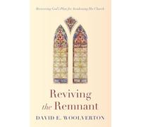 Reviving the Remnant: Recovering God's Plan for Awakening His Church