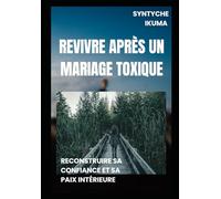 Revivre après un mariage toxique: Reconstruire sa confiance et sa paix intérieure