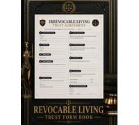 Revocable Living Trust Form Book: Create, Manage & Protect Your Estate with Confidence - Step-by-Step Trust Forms for Assets, Beneficiaries, Trustees & Legal Documentation (No Lawyer Required)