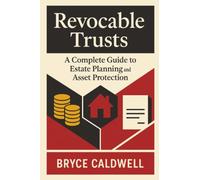 Revocable Trusts: A Complete Guide to Estate Planning and Asset Protection