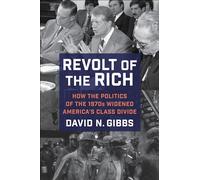 Revolt of the Rich: How the Politics of the 1970s Widened America's Class Divide