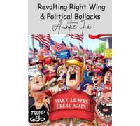 Revolting Right Wing & Political Bollocks: A Satirical Adult Poetry Collection