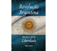 Revolução Argentina: Renasce o Sol da Liberdade