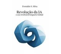 Revolução Da Ia E Seu Irrefreável Impacto Global (ebook)