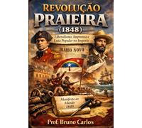 Revolução Praieira (1848): Liberalismo, Imprensa e Luta Popular no Império