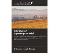 Revolución agroempresarial: Construir el futuro de Nigeria mediante la innovación, la política y el desarrollo sostenible (Compendio de artículos y documentos)