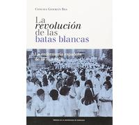 Revolución de las batas blancas : la enfermería española de 1976 a 1978 (Fuera de colección)