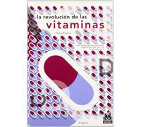 Revolución de las vitaminas, La: 365 Tratamientos Naturales Para Prescindir de Los Medicamentos: A Partir de Mas de 1.000 Estudios Cientificos (Salud)