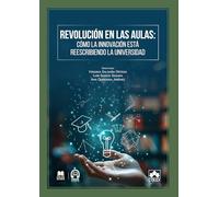 Revolución en las aulas: cómo la innovación está reescribiendo la Universidad (monografico)