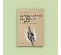 REVOLUCION EN UNA BRIZNA DE PAJA, LA - UNA INTRODUCCION AL CULTIVO NATURAL / FUKUOKA, MASANOBU