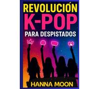 REVOLUCIÓN K-POP PARA DESPISTADOS. La guía divertida para entender el K-pop: idols, BTS, Blackpink, fandoms, conciertos y toda la revolución cultural coreana que conquista el mundo: Principiantes
