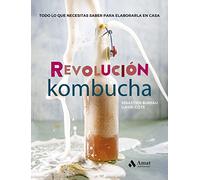 Revolucion Kombucha - Todo Lo Que Necesitas Saber Para Elaborarla En Casa (SIN COLECCION)