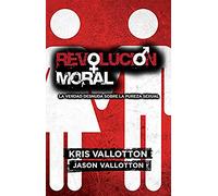 Revolucion Moral: La Verdad Desnuda Sobre la Pureza Sexual: La Verdad Desnuda Sobre La Pureza Sexual/ the Naked Truth About Sexual Purity