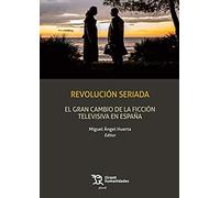 Revolución Seriada: El gran cambio De La Ficción Televisiva en España (Plural)